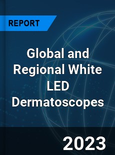 Global and Regional White LED Dermatoscopes Industry