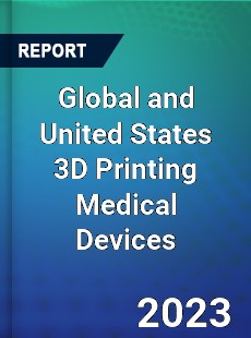 Global and United States 3D Printing Medical Devices Market