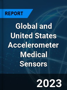 Global and United States Accelerometer Medical Sensors Market