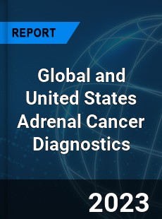 Global and United States Adrenal Cancer Diagnostics Market