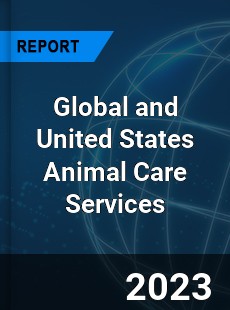 Global and United States Animal Care Services Market