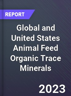 Global and United States Animal Feed Organic Trace Minerals Market