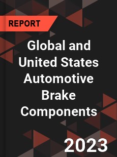 Global and United States Automotive Brake Components Market