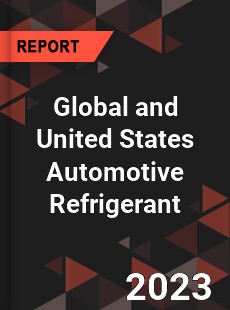 Global and United States Automotive Refrigerant Market