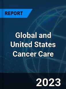 Global and United States Cancer Care Market