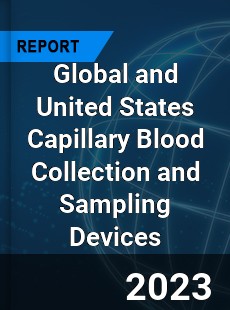 Global and United States Capillary Blood Collection and Sampling Devices Market