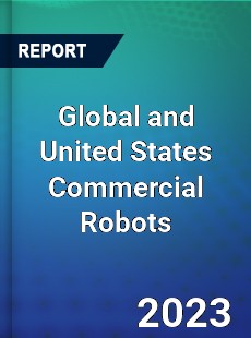 Global and United States Commercial Robots Market