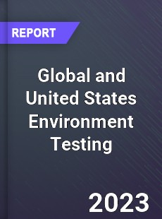 Global and United States Environment Testing Market