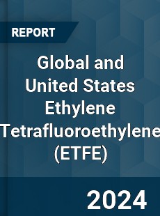 Global and United States Ethylene Tetrafluoroethylene Market