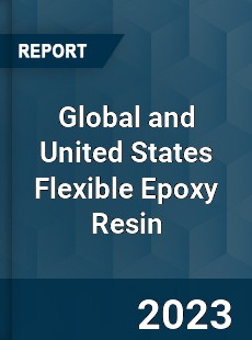 Global and United States Flexible Epoxy Resin Market