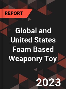 Global and United States Foam Based Weaponry Toy Market