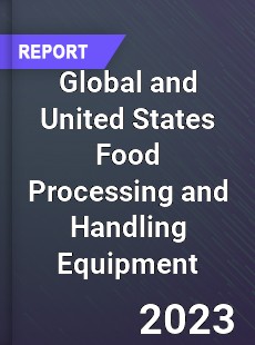 Global and United States Food Processing and Handling Equipment Market