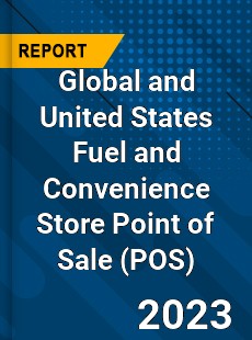 Global and United States Fuel and Convenience Store Point of Sale Market