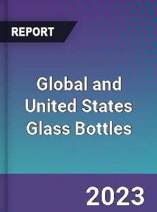 Global and United States Glass Bottles Market