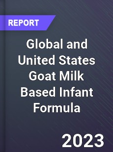 Global and United States Goat Milk Based Infant Formula Market