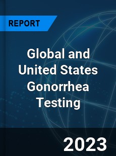 Global and United States Gonorrhea Testing Market