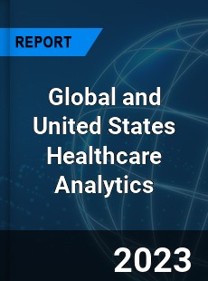 Global and United States Healthcare Analytics Market