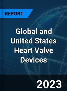 Global and United States Heart Valve Devices Market