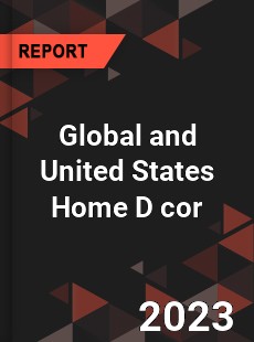 Global and United States Home D cor Market