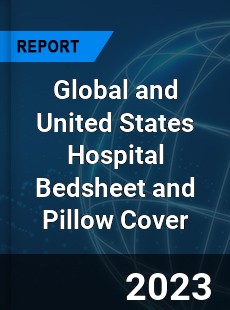 Global and United States Hospital Bedsheet and Pillow Cover Market