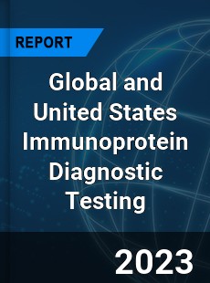 Global and United States Immunoprotein Diagnostic Testing Market