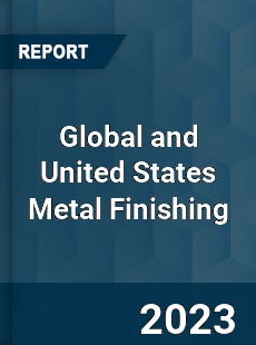 Global and United States Metal Finishing Market