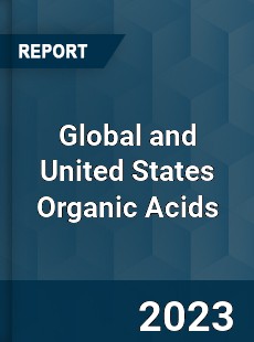 Global and United States Organic Acids Market