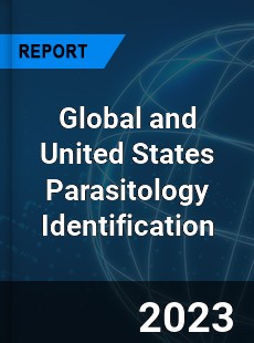 Global and United States Parasitology Identification Market