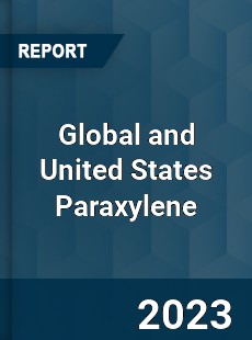 Global and United States Paraxylene Market