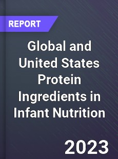 Global and United States Protein Ingredients in Infant Nutrition Market