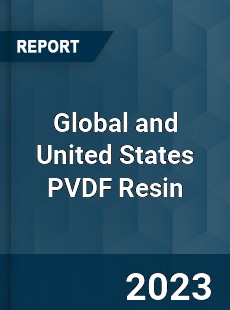 Global and United States PVDF Resin Market