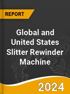 Global and United States Slitter Rewinder Machine Market