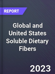 Global and United States Soluble Dietary Fibers Market