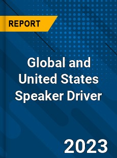 Global and United States Speaker Driver Market