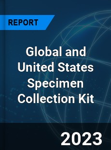 Global and United States Specimen Collection Kit Market