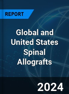 Global and United States Spinal Allografts Market