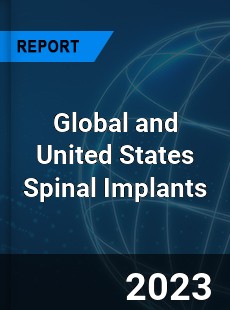 Global and United States Spinal Implants Market