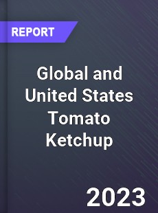 Global and United States Tomato Ketchup Market