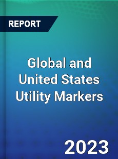 Global and United States Utility Markers Market