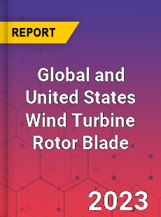 Global and United States Wind Turbine Rotor Blade Market