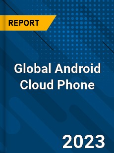 Global Android Cloud Phone Industry