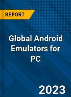 Global Android Emulators for PC Industry