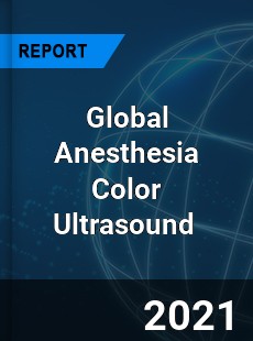 Global Anesthesia Color Ultrasound Market