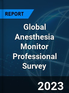 Global Anesthesia Monitor Professional Survey Report