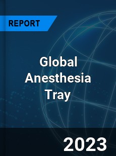 Global Anesthesia Tray Industry