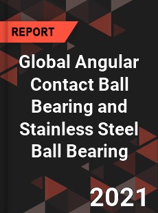 Global Angular Contact Ball Bearing and Stainless Steel Ball Bearing Market