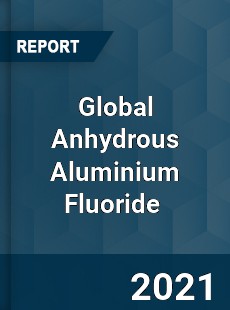 Global Anhydrous Aluminium Fluoride Market