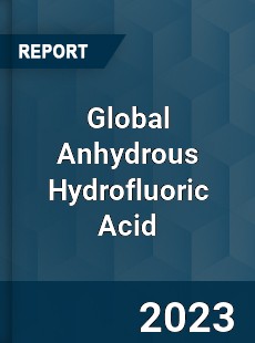 Global Anhydrous Hydrofluoric Acid Market