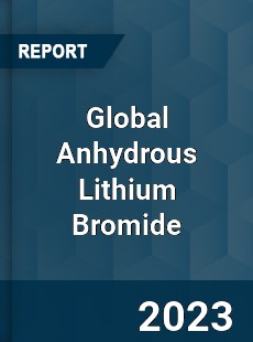 Global Anhydrous Lithium Bromide Industry