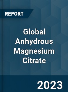 Global Anhydrous Magnesium Citrate Industry